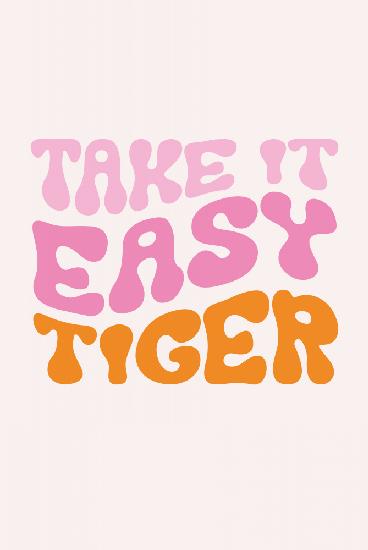 Take It Easy Tiger