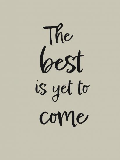 The best is yet to come
