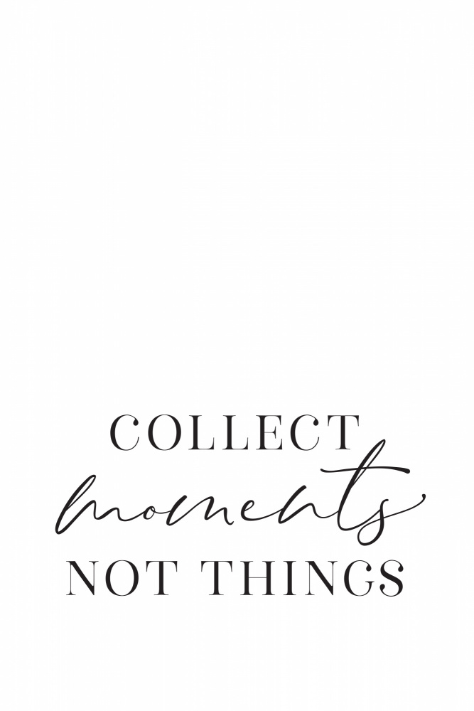 Collect moments not things von Rosana Laiz Blursbyai